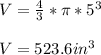 V = \frac{4}{3} * \pi * 5^3\\\\V = 523.6 in^3