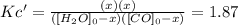 Kc'=\frac{(x)(x)}{([H_2O]_0-x)([CO]_0-x)}=1.87