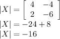 |X|=\left[\begin{array}{cc}4&-4\\2&-6\\\end{array}\right]\\|X|= -24+8\\|X|=-16