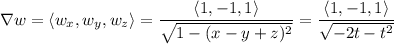 \nabla w=\langle w_x,w_y,w_z\rangle=\dfrac{\langle1,-1,1\rangle}{\sqrt{1-(x-y+z)^2}}}=\dfrac{\langle1,-1,1\rangle}{\sqrt{-2t-t^2}}