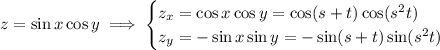 z=\sin x\cos y\implies\begin{cases}z_x=\cos x\cos y=\cos(s+t)\cos(s^2t)\\z_y=-\sin x\sin y=-\sin(s+t)\sin(s^2t)\end{cases}
