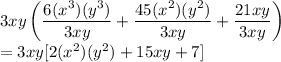 3xy\left(\dfrac{6(x^3)(y^3)}{3xy} +\dfrac{45(x^2)(y^2)}{3xy}+\dfrac{21xy}{3xy}\right)\\=3xy[2(x^2)(y^2)+15xy+7]