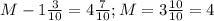 M - 1\frac{3}{10} = 4\frac{7}{10}; M = 3\frac{10}{10} = 4