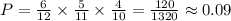 P=\frac{6}{12} \times \frac{5}{11} \times \frac{4}{10}=\frac{120}{1320} \approx 0.09