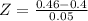 Z = \frac{0.46 - 0.4}{0.05}