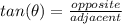 tan(\theta) =\frac{opposite}{adjacent}