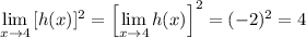 \lim\limits_{x\to 4}{[h(x)]^2}=\left[\lim\limits_{x\to 4}{h(x)}\right]^2=(-2)^2=4