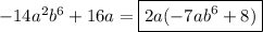 -14a^2b^6+16a=\boxed{2a(-7ab^6+8)}