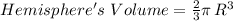 Hemisphere's\,\,Volume=\frac{2}{3} \pi\,R^3