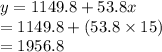 y = 1149.8 + 53.8 x\\=1149.8+(53.8\times 15)\\=1956.8
