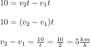 10=v_2t-v_1t\\\\10=(v_2-v_1)t\\\\v_2-v_1=\frac{10}{t}=\frac{10}{2}=5 \frac{km}{h}