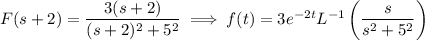 F(s+2)=\dfrac{3(s+2)}{(s+2)^2+5^2}\implies f(t)=3e^{-2t}L^{-1}\left(\dfrac s{s^2+5^2}\right)