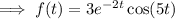 \implies f(t)=3e^{-2t}\cos(5t)