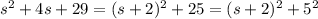 s^2+4s+29=(s+2)^2+25=(s+2)^2+5^2