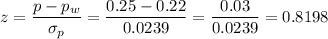 z=\dfrac{p-p_w}{\sigma_p}=\dfrac{0.25-0.22}{0.0239}=\dfrac{0.03}{0.0239}=0.8198