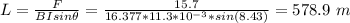 L = \frac{F}{BIsin \theta} = \frac{15.7}{16.377*11.3*10^{-3}*sin(8.43)} = 578.9 \ m