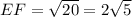 EF=\sqrt{20}=2\sqrt{5}