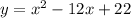 y=x^2-12x+22