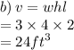 b) \: v = whl \\  = 3 \times 4 \times 2 \\  = 24 {ft}^{3}
