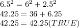 6.5^2=6^2+2.5^2\\42.25=36+6.25\\42.25=42.25 (TRUE)