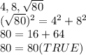 4, 8, \sqrt{80}\\( \sqrt{80})^2=4^2+8^2\\80=16+64\\80=80 (TRUE)