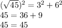 (\sqrt{45})^2=3^2+6^2\\45=36+9\\45=45