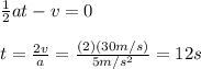 \frac{1}{2}at-v=0\\\\t=\frac{2v}{a}=\frac{(2)(30m/s)}{5m/s^2}=12s