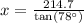 x=\frac{214.7}{\tan(78^{\circ})}