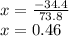 x= \frac{-34.4}{73.8}\\ x= 0.46