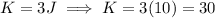 K=3J \implies K=3(10)=30