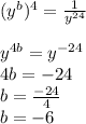 (y^{b})^4=\frac{1}{y^{24}} \\\\y^{4b}=y^{-24}\\4b = -24\\b=\frac{-24}{4}\\b =-6