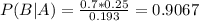 P(B|A) = \frac{0.7*0.25}{0.193} = 0.9067