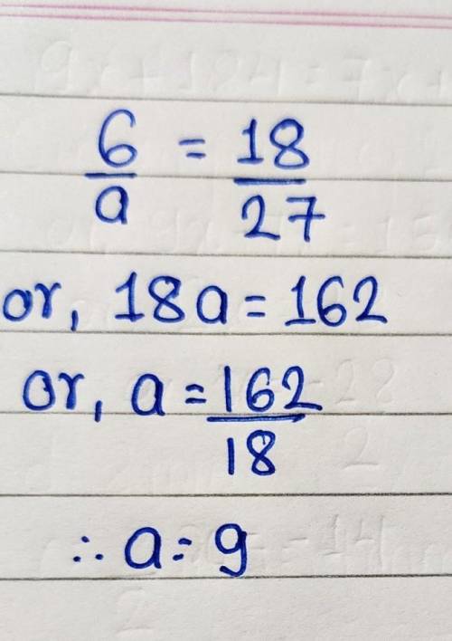 What is the solution of the proportion? 6/a = 18/27