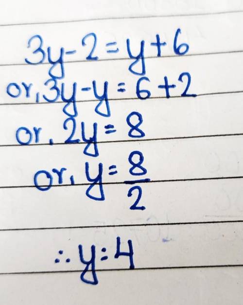3y - 2 = y + 6 ——— -——— 7 4 Can someone please find Y? With some working out... and an explanation o