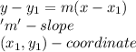y-y_1=m(x-x_1)\\'m' - slope\\(x_1,y_1) - coordinate