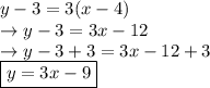 y-3=3(x-4)\\\rightarrow y-3=3x-12\\\rightarrow y-3+3=3x-12+3\\\boxed {y=3x-9}