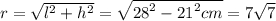 r =  \sqrt{ {l}^{2} +  {h}^{2}  }  =  \sqrt{ {28}^{2} -  {21}^{2}  cm}  = 7 \sqrt{7}