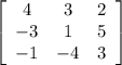 \left[\begin{array}{ccc}4&3&2\\-3&1&5\\-1&-4&3\end{array}\right]
