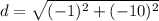 d = \sqrt{(-1)^2 + (-10)^2}\\