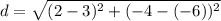 d = \sqrt{(2 - 3)^2 + (-4-(-6))^2}