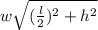 w\sqrt{(\frac{l}{2})^2 +h^2 }
