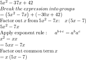 5x^2-37x + 42\\Break\:the\:expression\:into\:groups\\=\left(5x^2-7x\right)+\left(-30x+42\right)\\\mathrm{Factor\:out\:}x\mathrm{\:from\:}5x^2-7x\mathrm{:\quad }x\left(5x-7\right)\\5x^2-7x\\\mathrm{Apply\:exponent\:rule}:\quad \:a^{b+c}=a^ba^c\\x^2=xx\\=5xx-7x\\\mathrm{Factor\:out\:common\:term\:}x\\=x\left(5x-7\right)