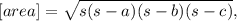 [area]=\sqrt{s(s-a)(s-b)(s-c)},