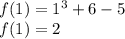 f(1) = 1^3+6-5\\f(1)=2