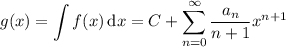 g(x)=\displaystyle\int f(x)\,\mathrm dx=C+\sum_{n=0}^\infty\frac{a_n}{n+1}x^{n+1}