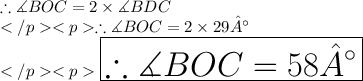 \therefore \measuredangle BOC =2\times \measuredangle BDC\\\therefore \measuredangle BOC =2\times 29°\\\huge \red {\boxed {\therefore \measuredangle BOC =58°}} \\