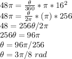 48\pi = \frac{\theta}{360}*\pi * 16^{2}\\48\pi = \frac{\theta}{2\pi}*(\pi) * 256\\48 = 256\theta/2\pi\\256\theta = 96\pi\\\theta = 96\pi/256\\\theta = 3\pi/8\ rad