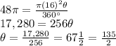 48 \pi = \frac{\pi (16)^{2} \theta}{360\°}\\ 17,280=256\theta\\\theta = \frac{17,280}{256} =67\frac{1}{2}=\frac{135}{2}