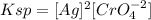 Ksp=[Ag]^2[CrO_4^{-2}]