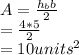 A=\frac{h_{b}b}{2} \\=\frac{4*5}{2}\\ =10units^2
